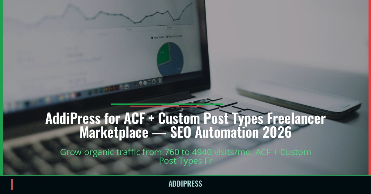 AddiPress for ACF + Custom Post Types Freelancer Marketplace — 760→4940 organic visits/mo — addipress.com