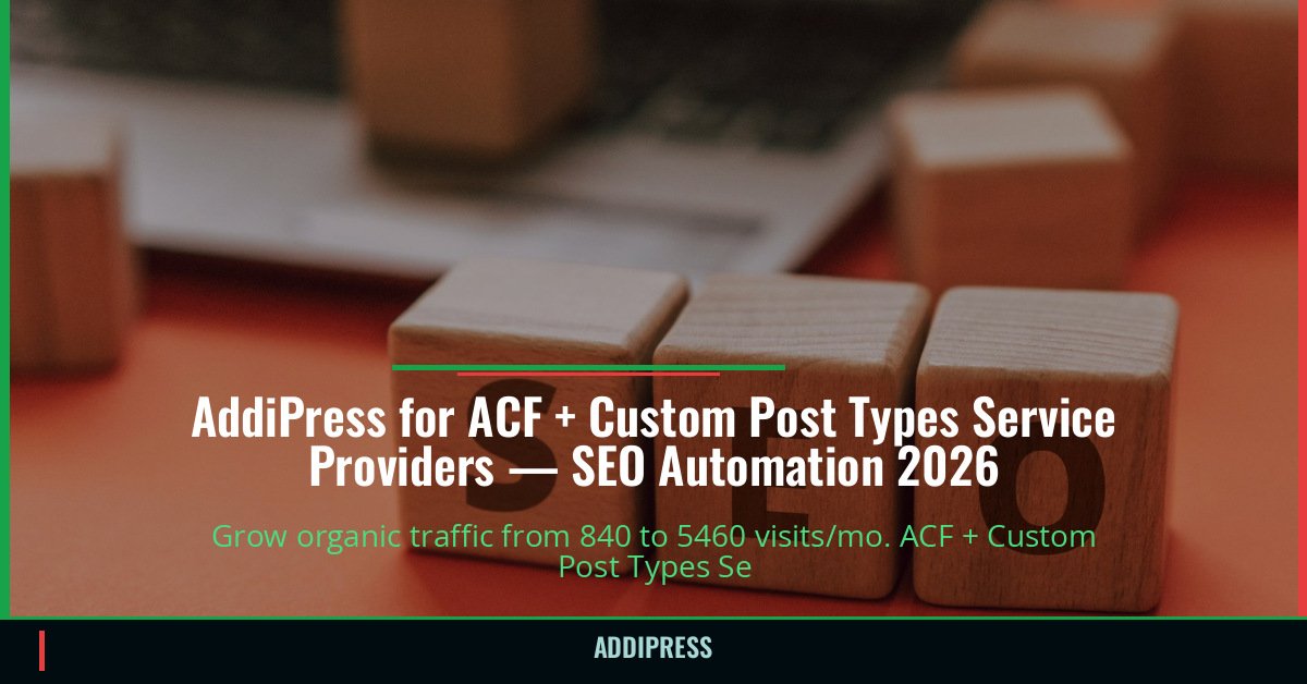 AddiPress for ACF + Custom Post Types Service Providers — 840→5460 organic visits/mo — addipress.com