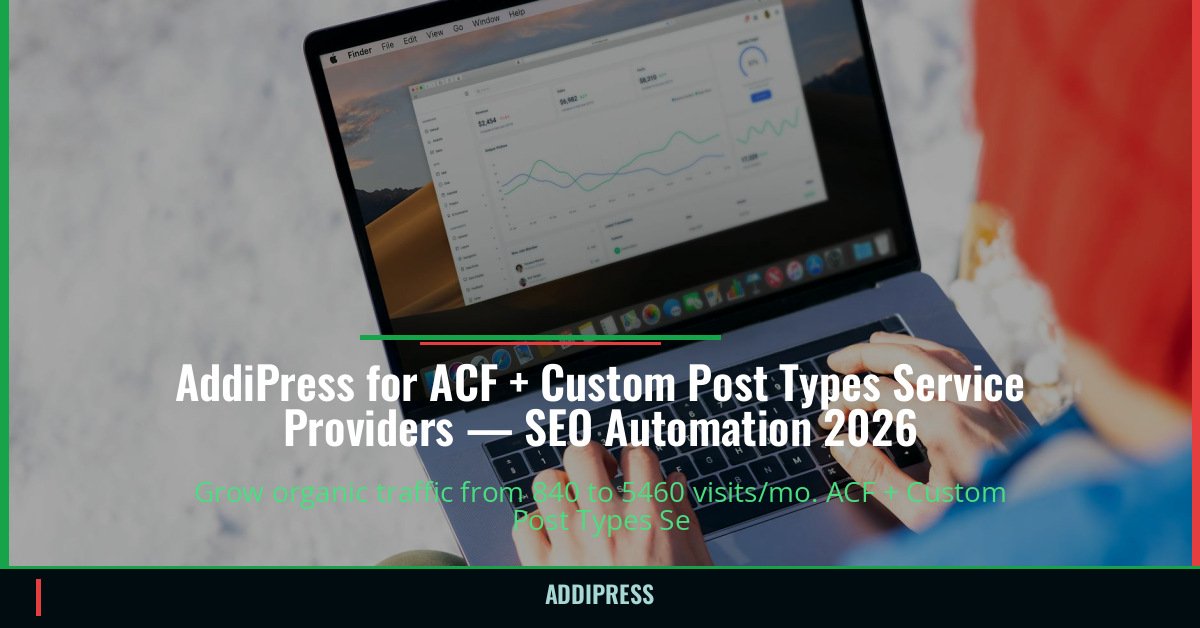 AddiPress for ACF + Custom Post Types Service Providers — 840→5460 organic visits/mo — addipress.com