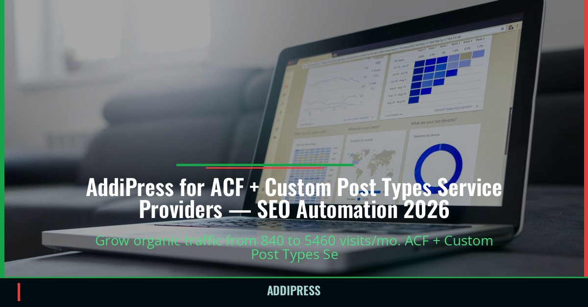 AddiPress for ACF + Custom Post Types Service Providers — 840→5460 organic visits/mo — addipress.com