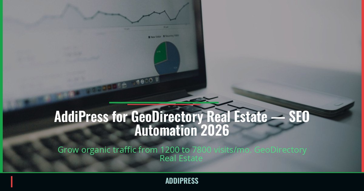 AddiPress for GeoDirectory Real Estate — 1200→7800 organic visits/mo — addipress.com