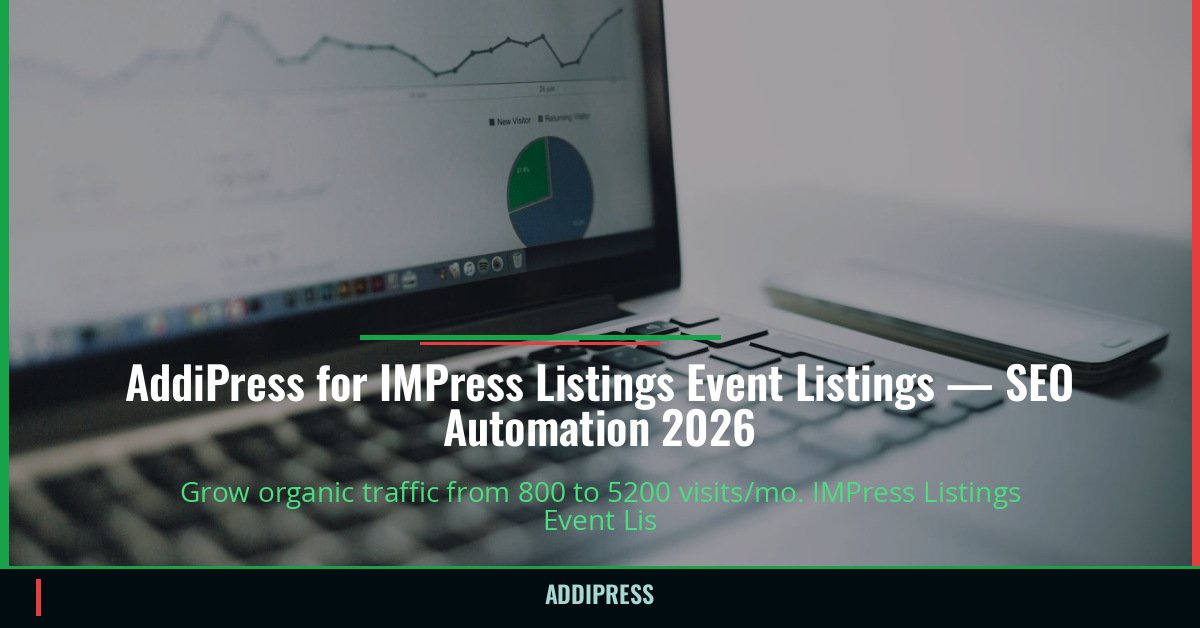 AddiPress for IMPress Listings Event Listings — 800→5200 organic visits/mo — addipress.com