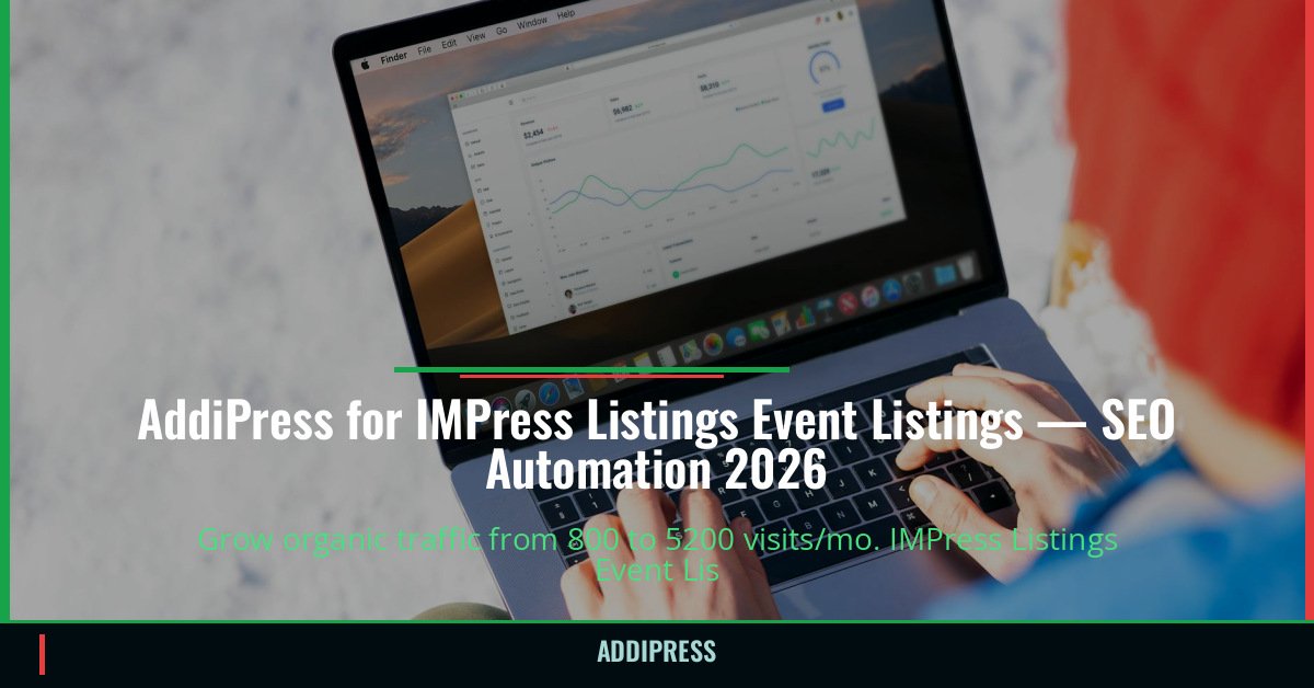 AddiPress for IMPress Listings Event Listings — 800→5200 organic visits/mo — addipress.com