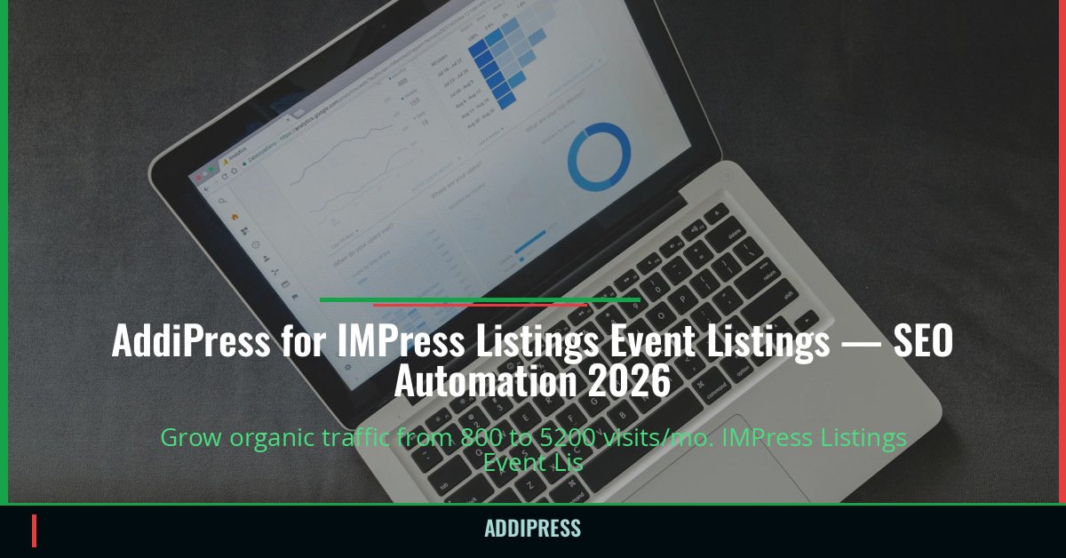 AddiPress for IMPress Listings Event Listings — 800→5200 organic visits/mo — addipress.com