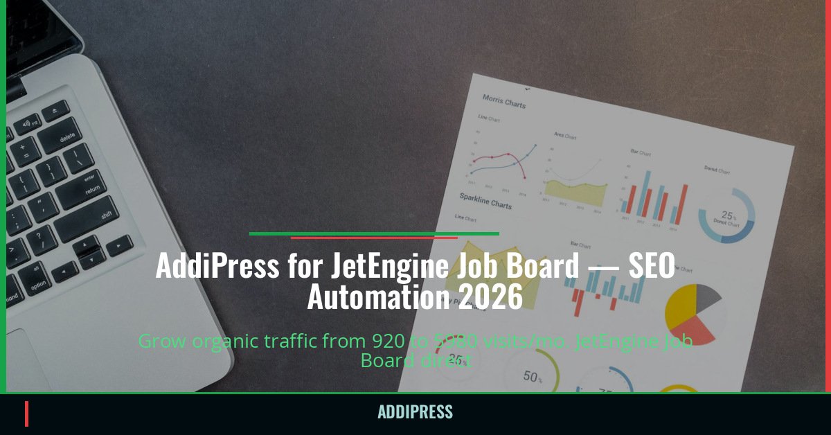 AddiPress for JetEngine Job Board — 920→5980 organic visits/mo — addipress.com