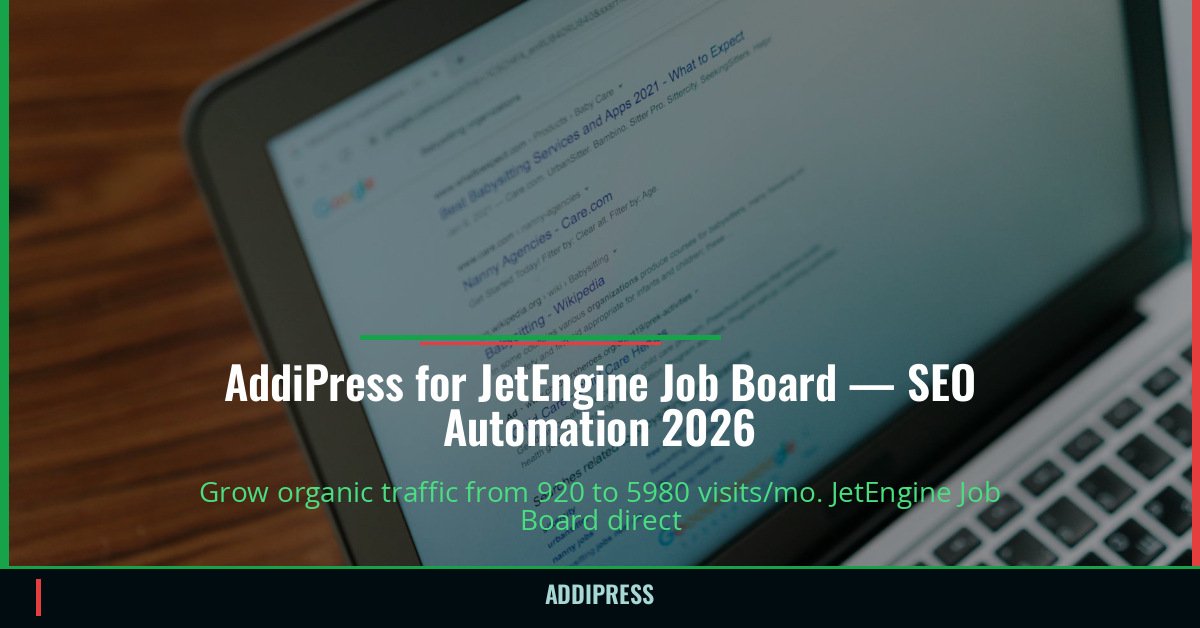 AddiPress for JetEngine Job Board — 920→5980 organic visits/mo — addipress.com