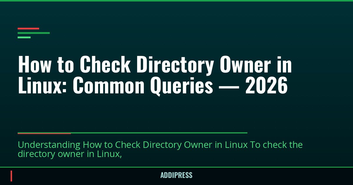 How to Check Directory Owner in Linux: Common Queries — 2026 — addipress.com