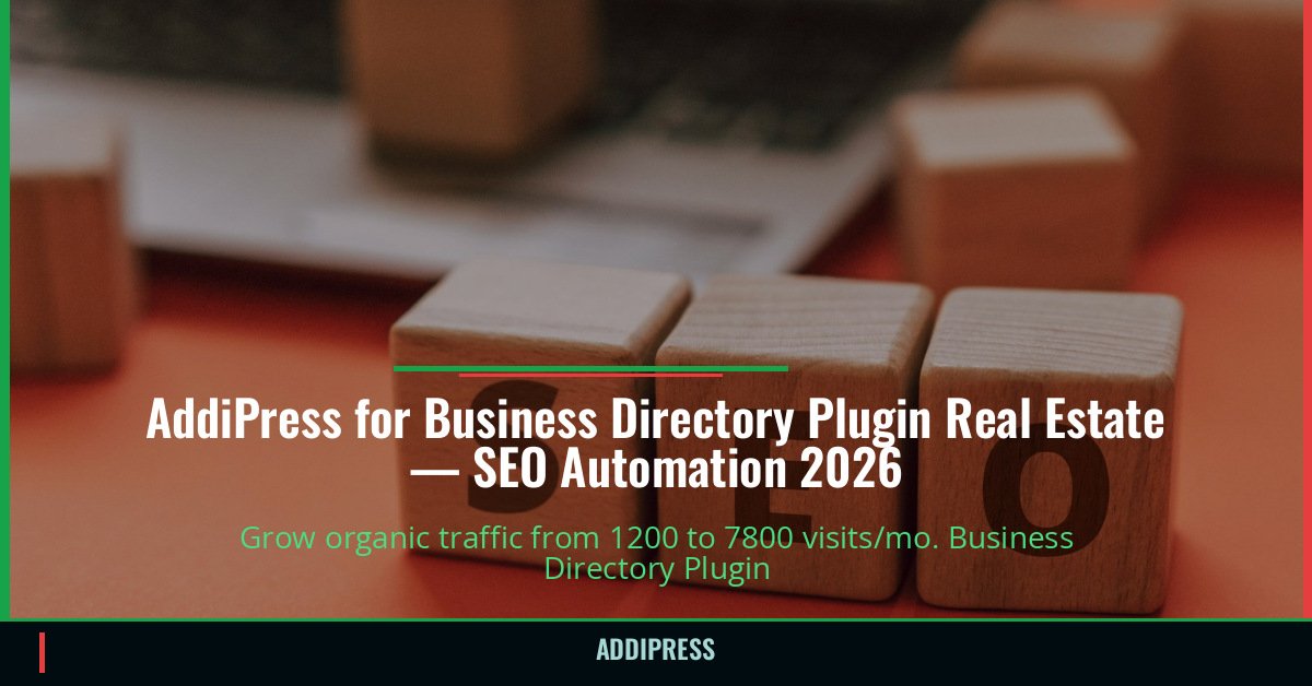 AddiPress for Business Directory Plugin Real Estate — 1200→7800 organic visits/mo — addipress.com