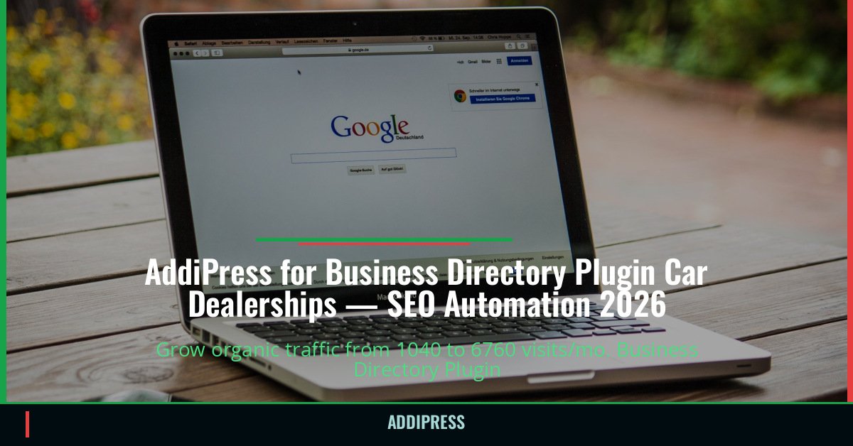 AddiPress for Business Directory Plugin Car Dealerships — 1040→6760 organic visits/mo — addipress.com