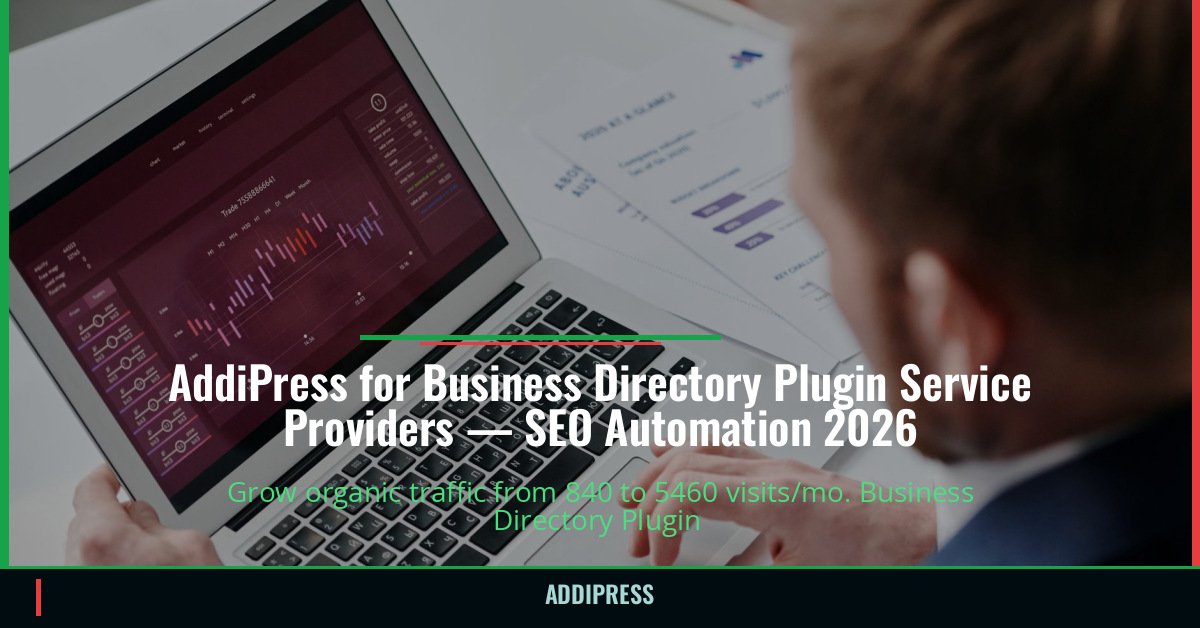 AddiPress for Business Directory Plugin Service Providers — 840→5460 organic visits/mo — addipress.com