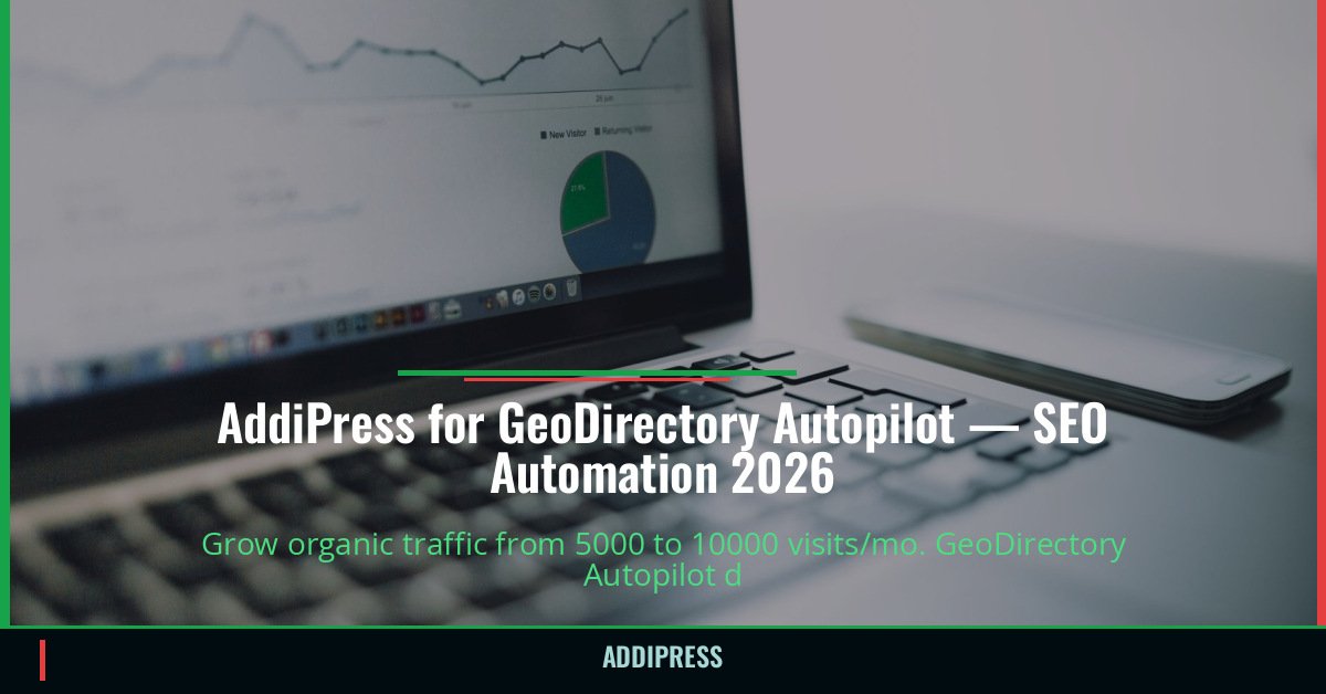 AddiPress for GeoDirectory Autopilot — 5000→10000 organic visits/mo — addipress.com