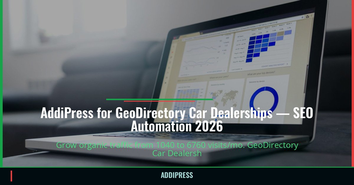 AddiPress for GeoDirectory Car Dealerships — 1040→6760 organic visits/mo — addipress.com