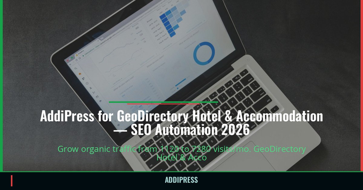 AddiPress for GeoDirectory Hotel & Accommodation — 1120→7280 organic visits/mo — addipress.com