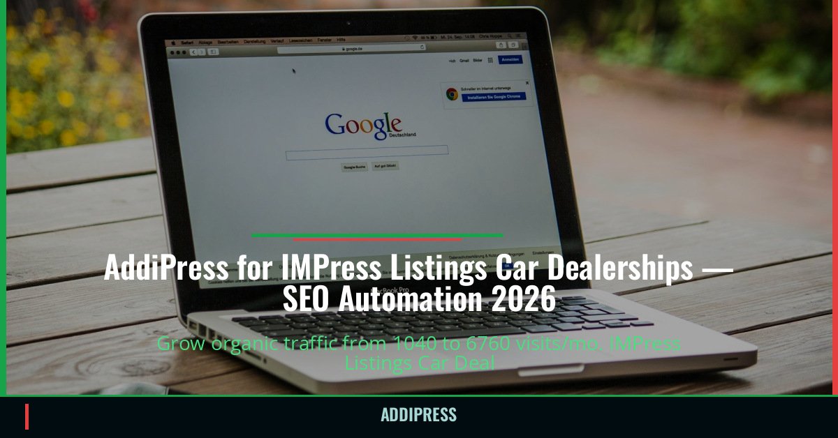 AddiPress for IMPress Listings Car Dealerships — 1040→6760 organic visits/mo — addipress.com