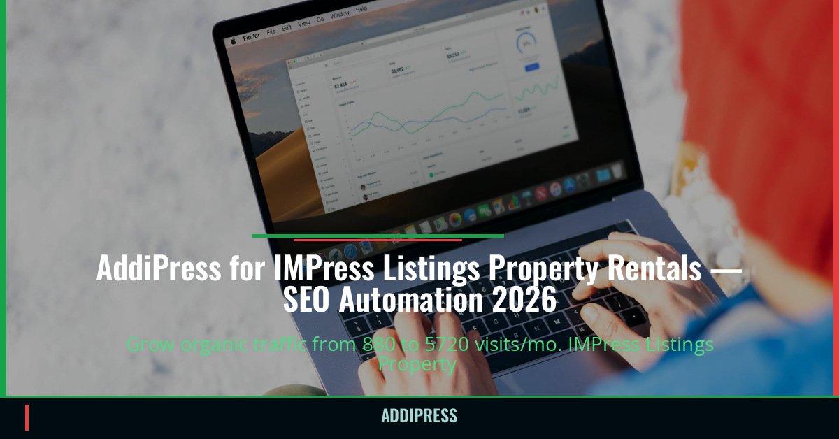 AddiPress for IMPress Listings Property Rentals — 880→5720 organic visits/mo — addipress.com
