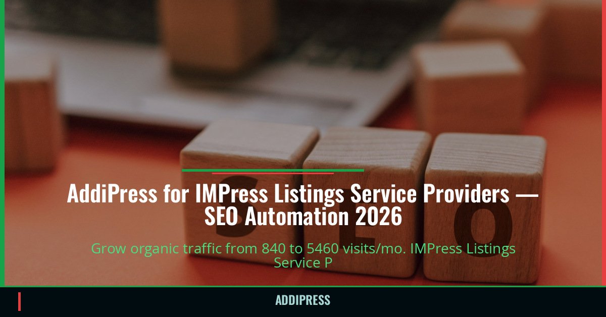 AddiPress for IMPress Listings Service Providers — 840→5460 organic visits/mo — addipress.com
