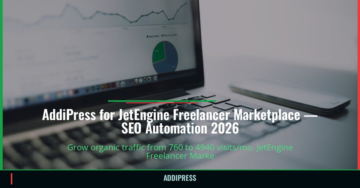 AddiPress for JetEngine Freelancer Marketplace — 760→4940 organic visits/mo — addipress.com