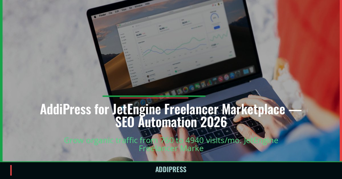 AddiPress for JetEngine Freelancer Marketplace — 760→4940 organic visits/mo — addipress.com