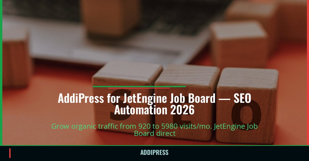 AddiPress for JetEngine Job Board — 920→5980 organic visits/mo — addipress.com