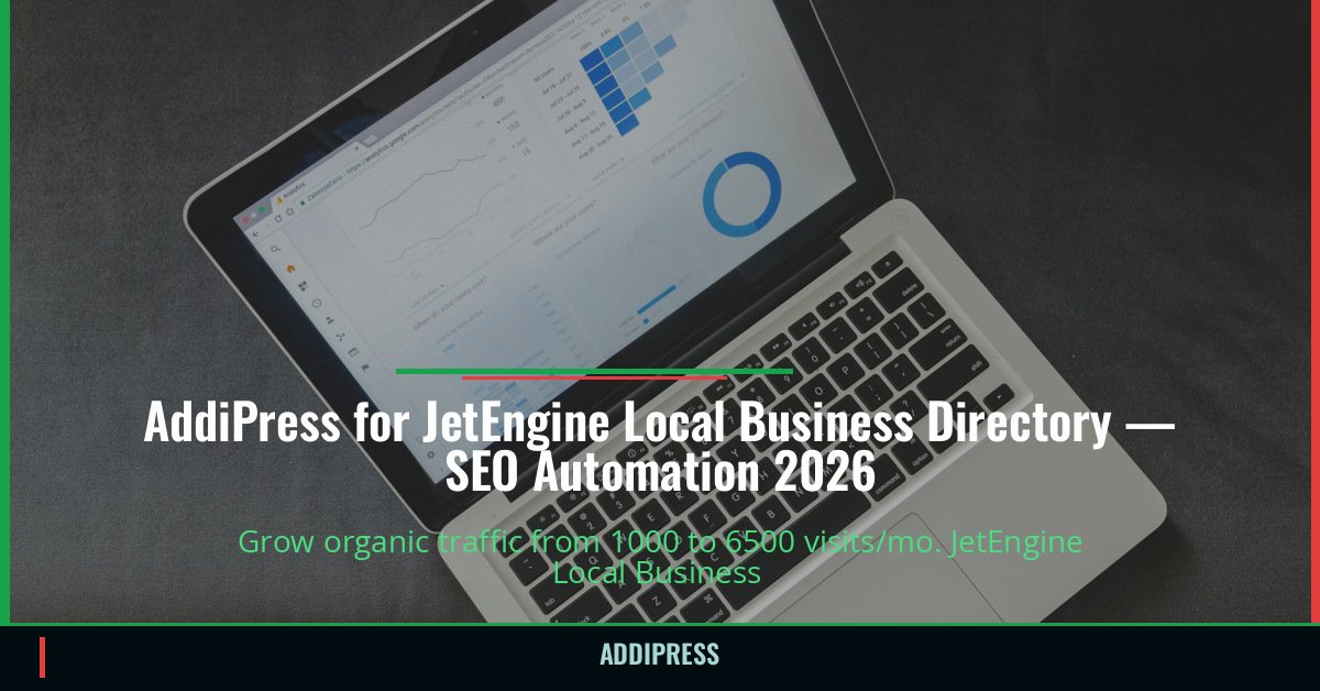 AddiPress for JetEngine Local Business Directory — 1000→6500 organic visits/mo — addipress.com