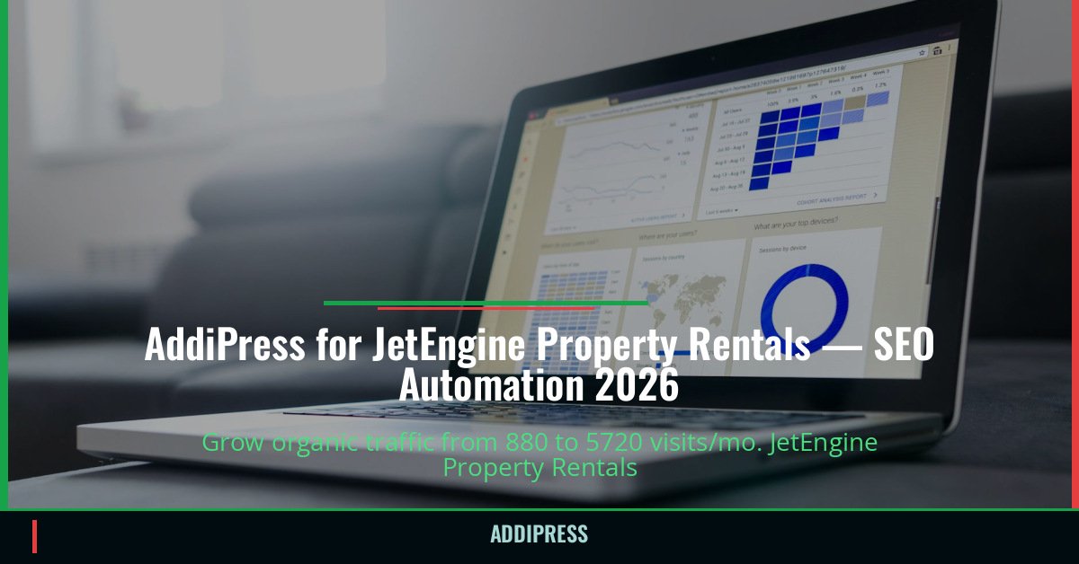 AddiPress for JetEngine Property Rentals — 880→5720 organic visits/mo — addipress.com