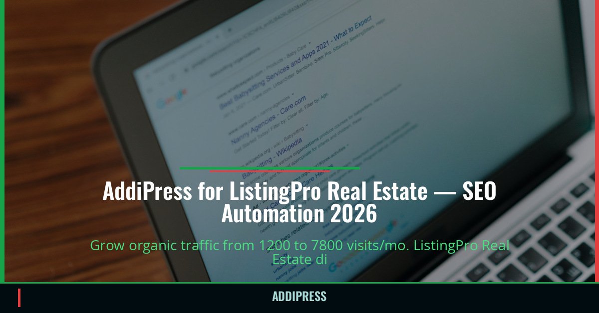 AddiPress for ListingPro Real Estate — 1200→7800 organic visits/mo — addipress.com