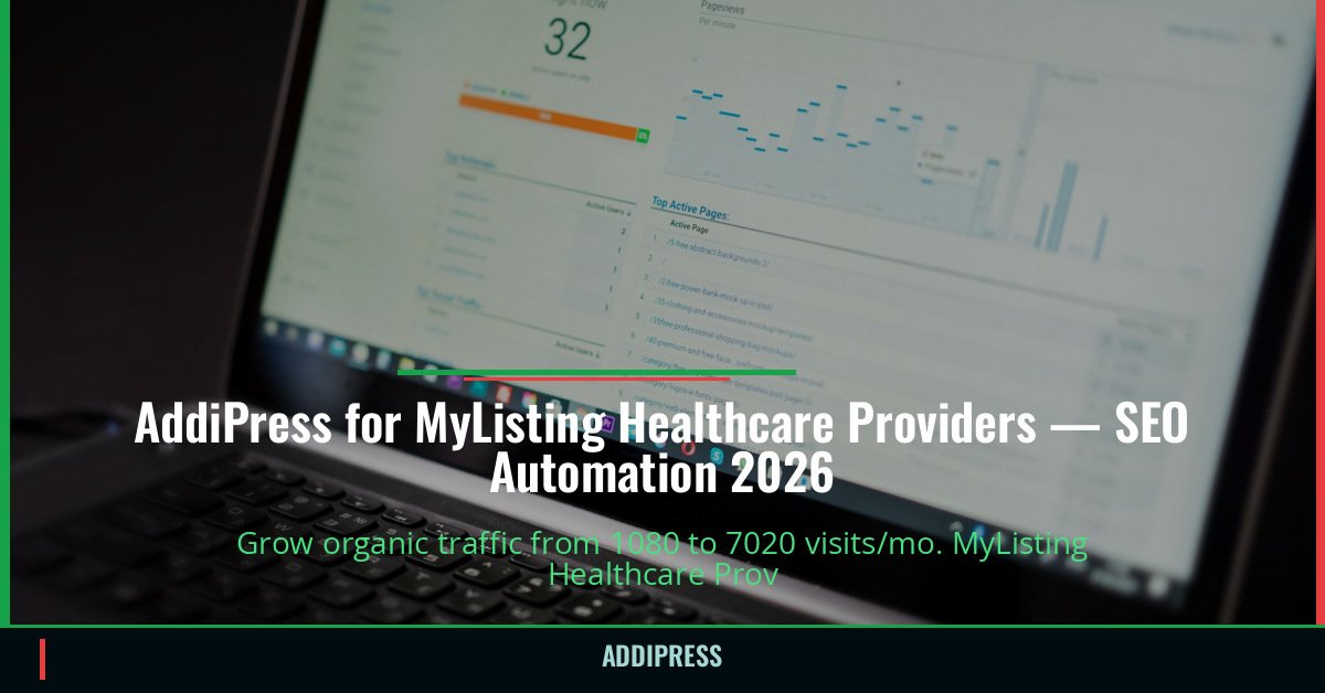 AddiPress for MyListing Healthcare Providers — 1080→7020 organic visits/mo — addipress.com