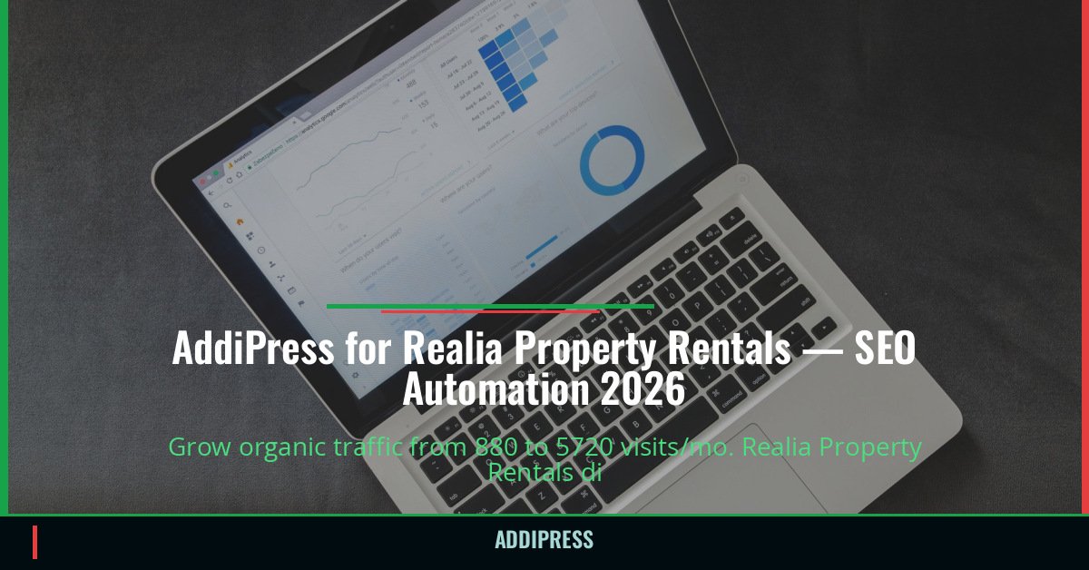 AddiPress for Realia Property Rentals — 880→5720 organic visits/mo — addipress.com