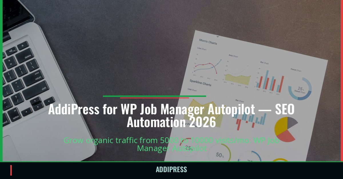 AddiPress for WP Job Manager Autopilot — 5000→10000 organic visits/mo — addipress.com