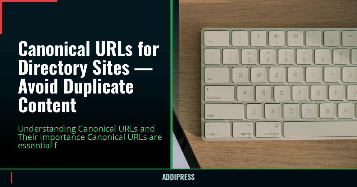 Canonical URLs for Directory Sites — Avoid Duplicate Content — addipress.com