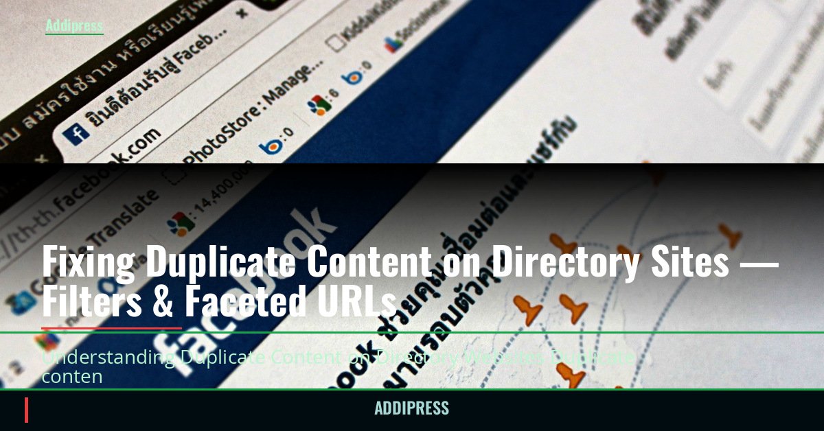 Fixing Duplicate Content on Directory Sites — Filters & Faceted URLs — addipress.com