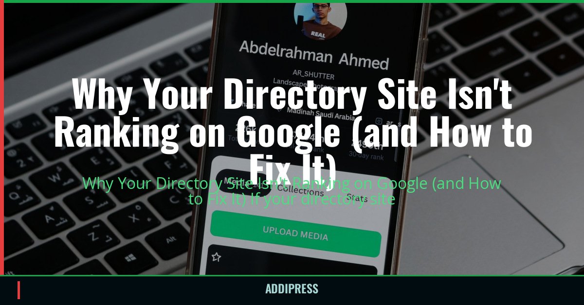 Why Your Directory Site Isn't Ranking on Google (and How to Fix It) — addipress.com
