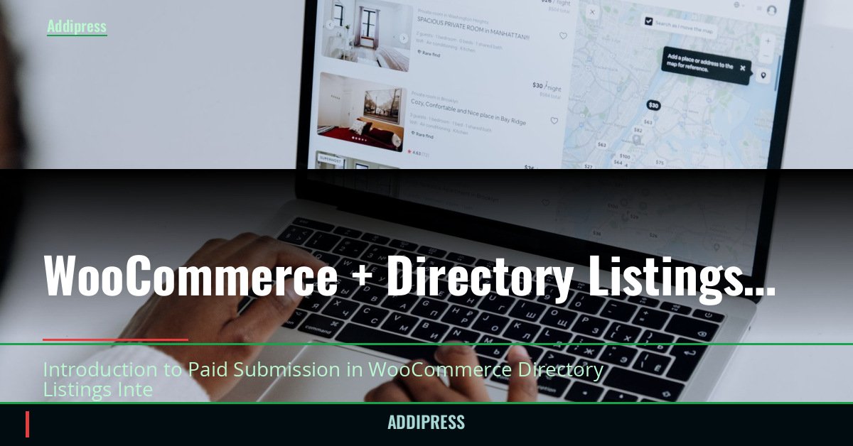 WooCommerce + Directory Listings — Paid Submission Setup — addipress.com