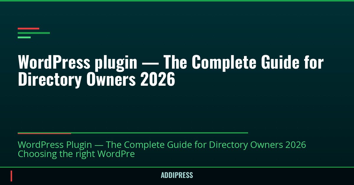 WordPress plugin — The Complete Guide for Directory Owners 2026 — addipress.com