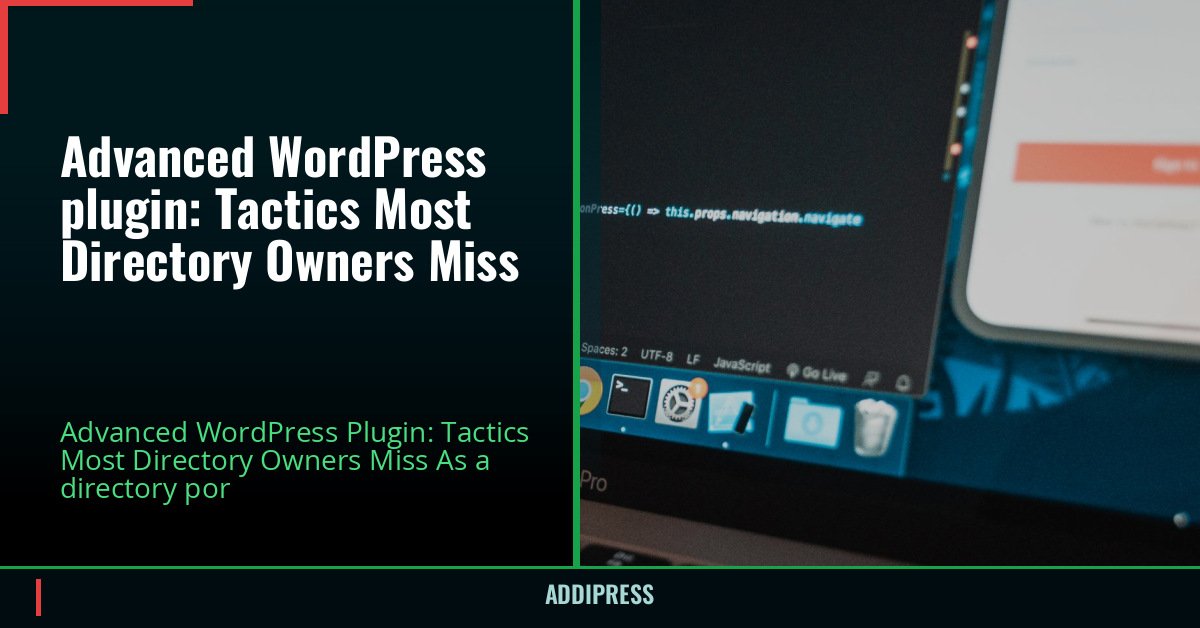 Advanced WordPress plugin: Tactics Most Directory Owners Miss — addipress.com