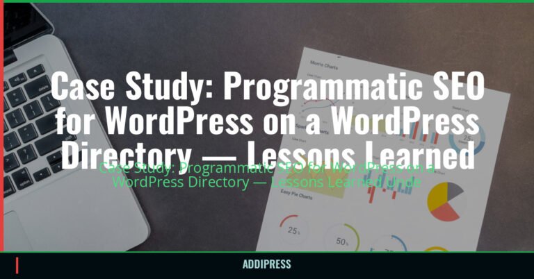 Case Study: Programmatic SEO for WordPress on a WordPress Directory — Lessons Learned — addipress.com