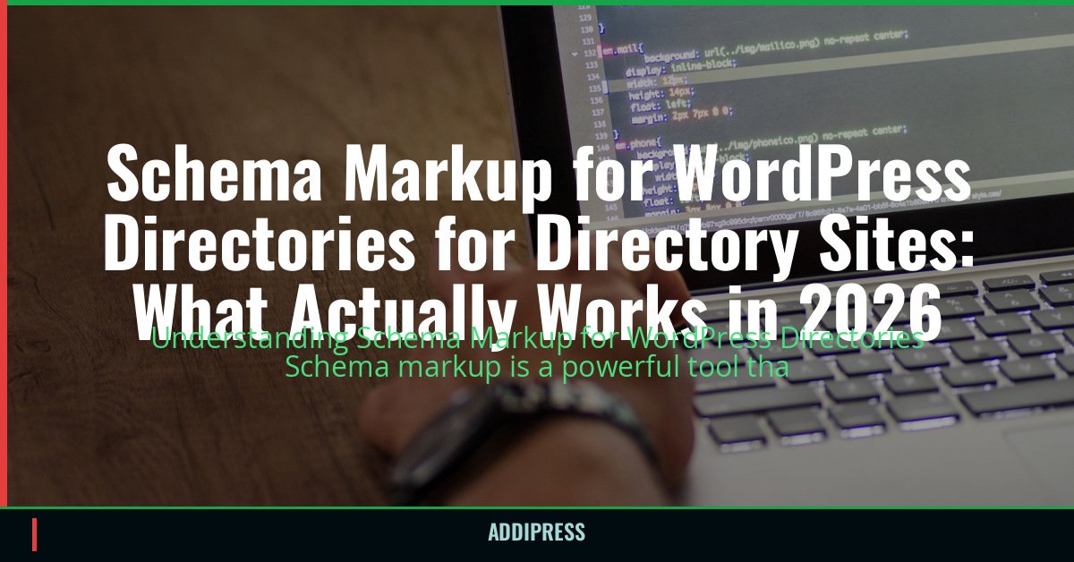 Schema Markup for WordPress Directories for Directory Sites: What Actually Works in 2026 — addipress.com