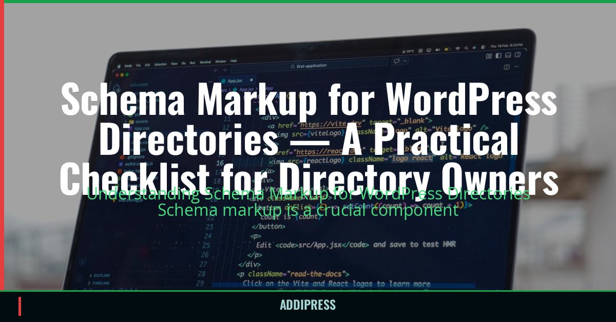 Schema Markup for WordPress Directories — A Practical Checklist for Directory Owners — addipress.com