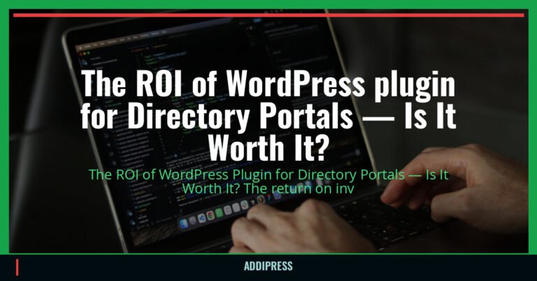 The ROI of WordPress plugin for Directory Portals — Is It Worth It? — addipress.com