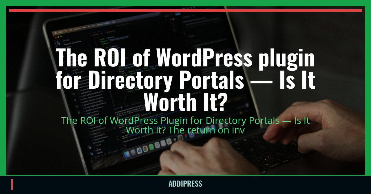 The ROI of WordPress plugin for Directory Portals — Is It Worth It? — addipress.com