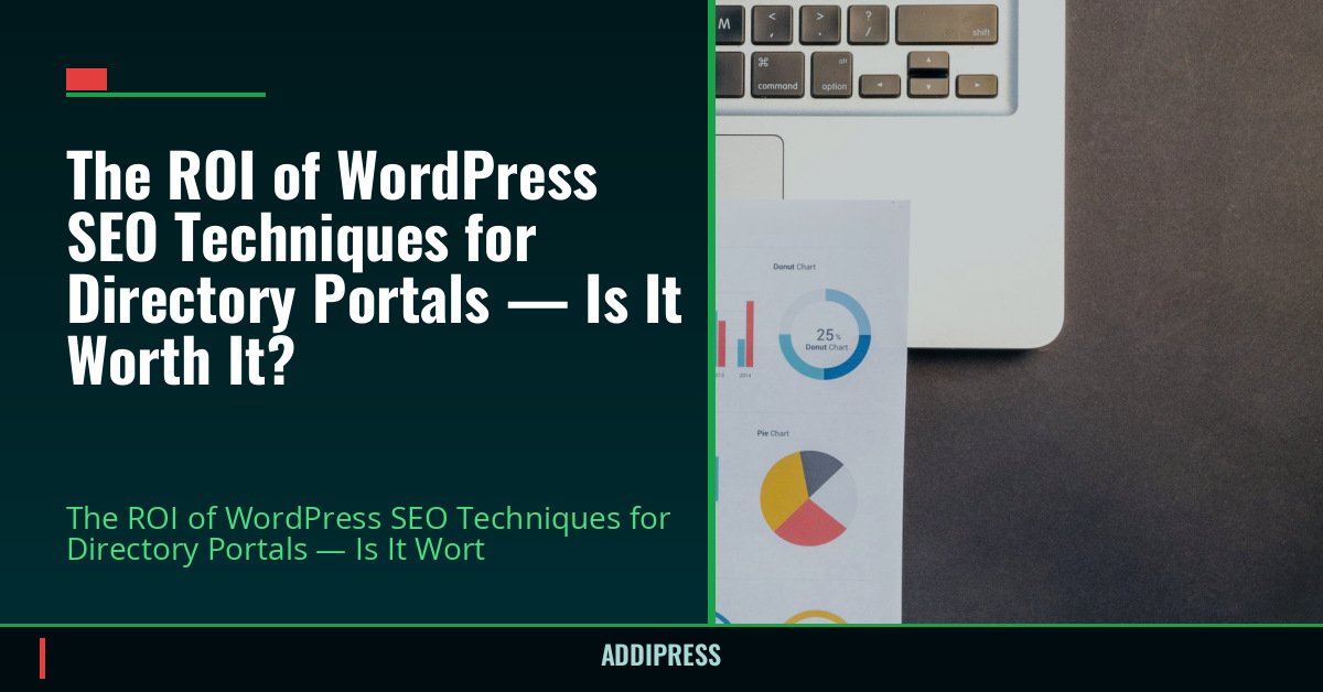 The ROI of WordPress SEO Techniques for Directory Portals — Is It Worth It? — addipress.com