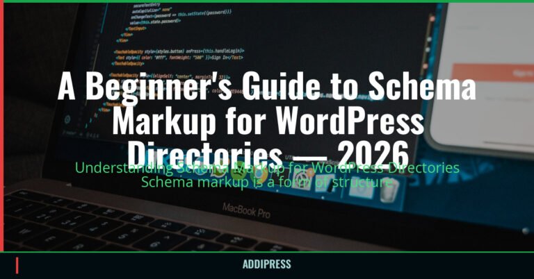 A Beginner's Guide to Schema Markup for WordPress Directories — 2026 3 A Beginner's Guide to Schema Markup for WordPress Directories — 2026 — addipress.com