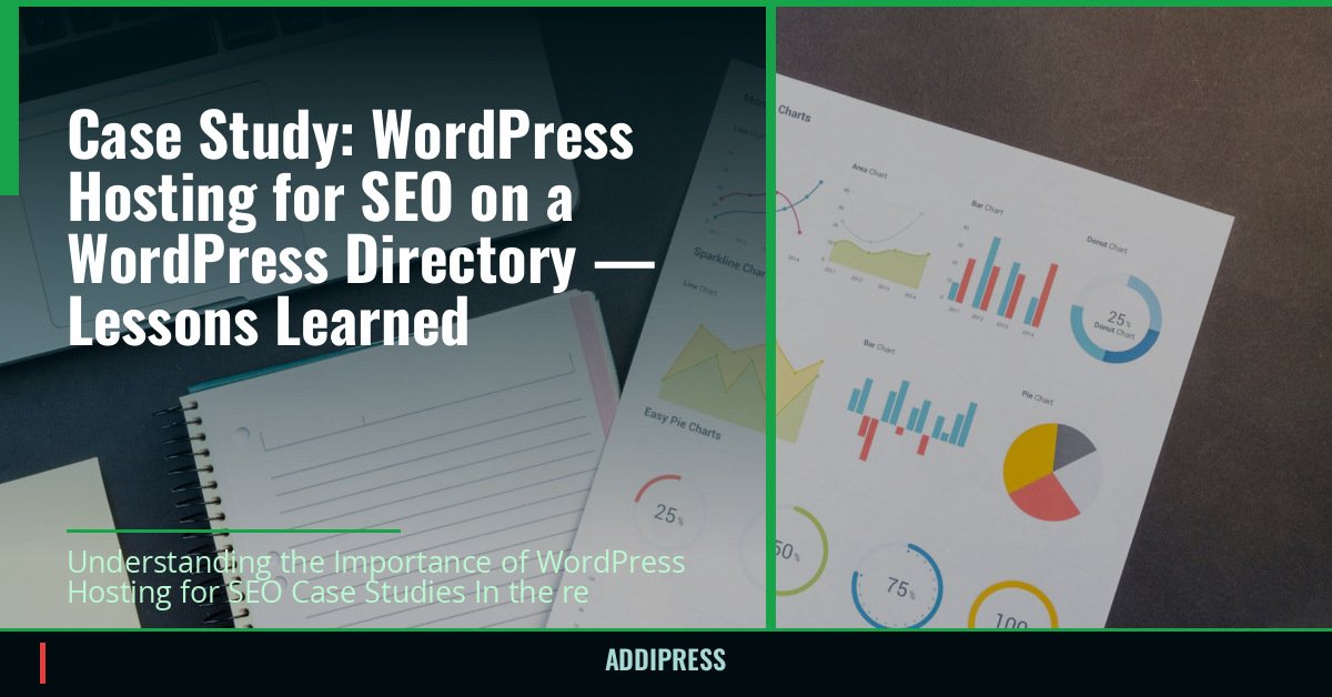Case Study: WordPress Hosting for SEO on a WordPress Directory — Lessons Learned — addipress.com