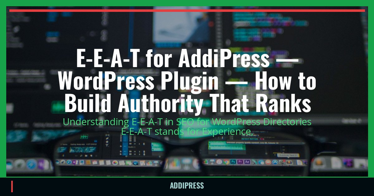 E-E-A-T for AddiPress — WordPress Plugin — How to Build Authority That Ranks — addipress.com