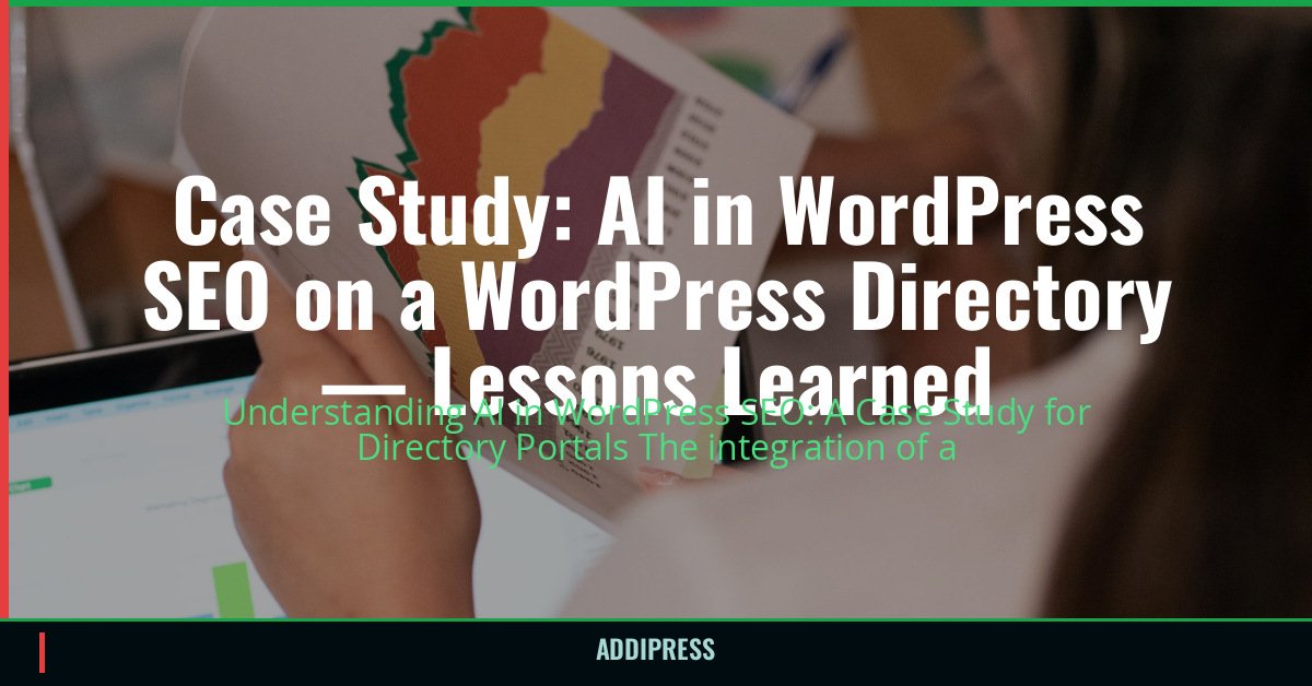 Case Study: AI in WordPress SEO on a WordPress Directory — Lessons Learned 1 Case Study: AI in WordPress SEO on a WordPress Directory — Lessons Learned — addipress.com